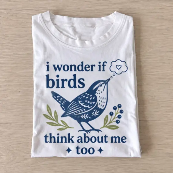 I wonder if birds think about me too t shirt white20birds think of me.webp