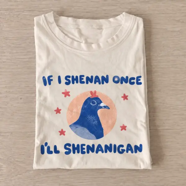 If i shenan once ill shenanigan pigeon t shirt sand20shenanigan pigeon.webp