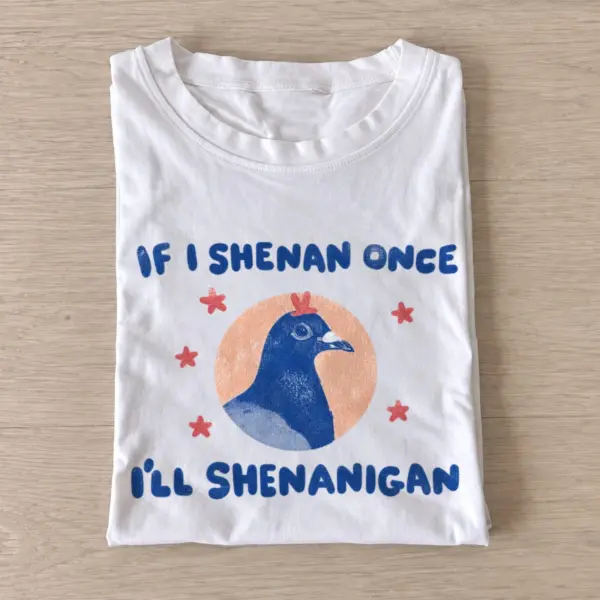 If i shenan once ill shenanigan pigeon t shirt white20shenanigan pigeon.webp