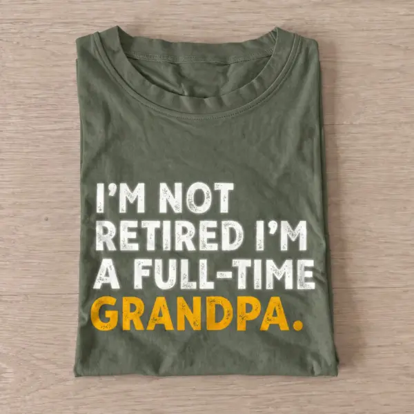 Im not retired im a full time grandpa t shirt olive20full time grandpa.webp