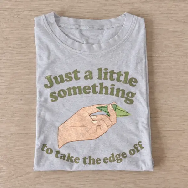 Just a little something to take the edge off t shirt gray20take edge off.webp