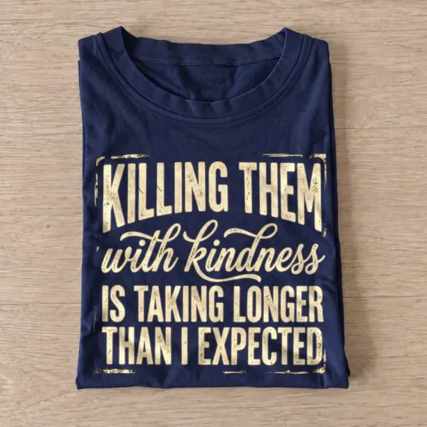 Killing them with kindness is taking longer than i expected t shirt navy20kindness takes time.webp