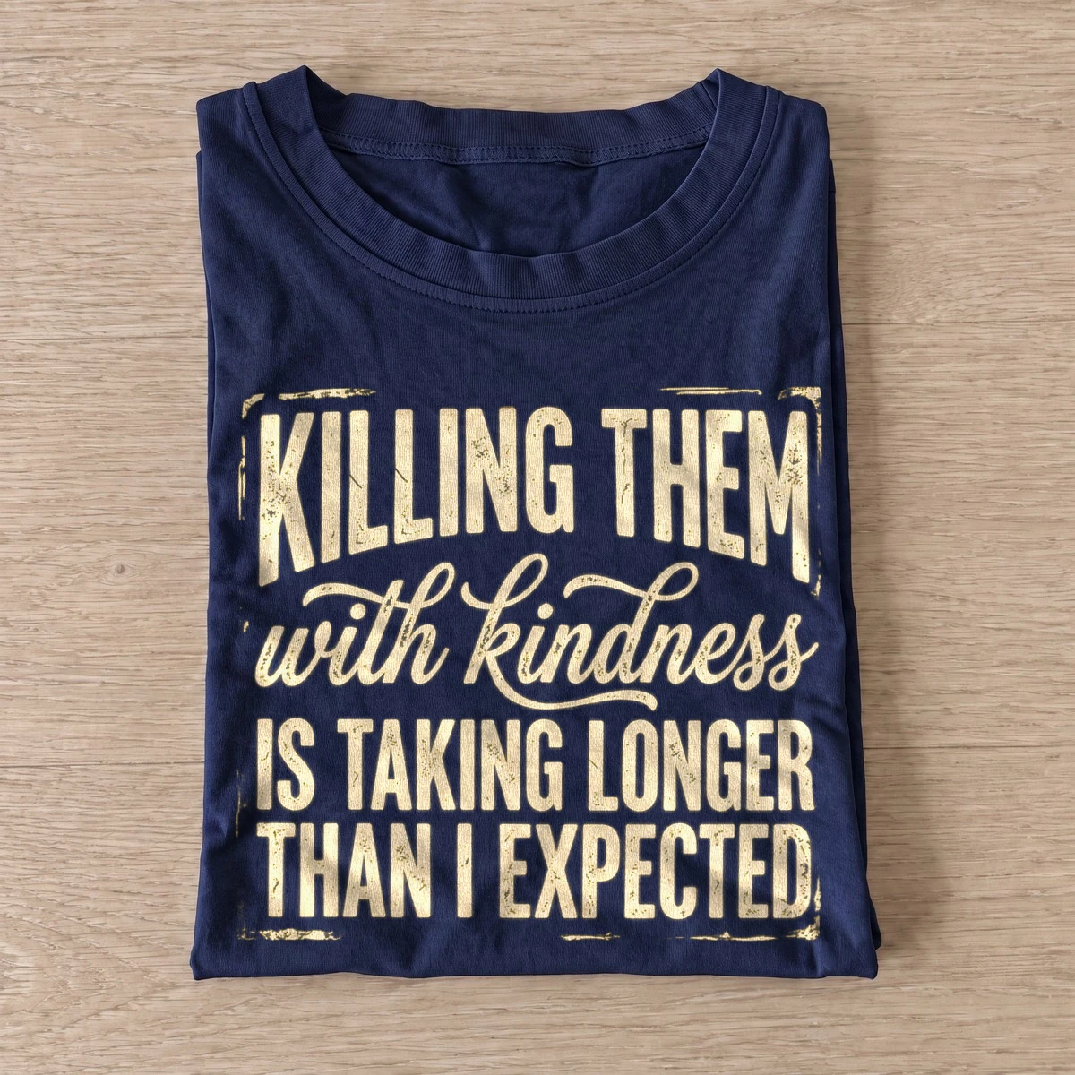 Killing them with kindness is taking longer than i expected t shirt navy20kindness takes time.webp