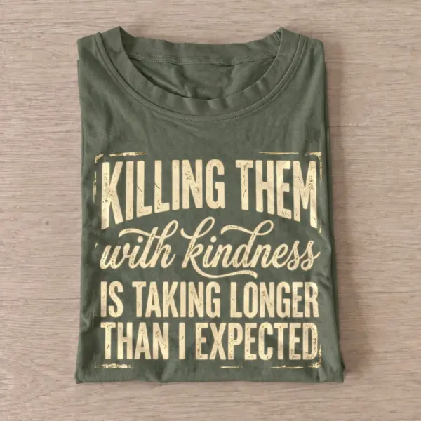 Killing them with kindness is taking longer than i expected t shirt olive20kindness takes time.webp