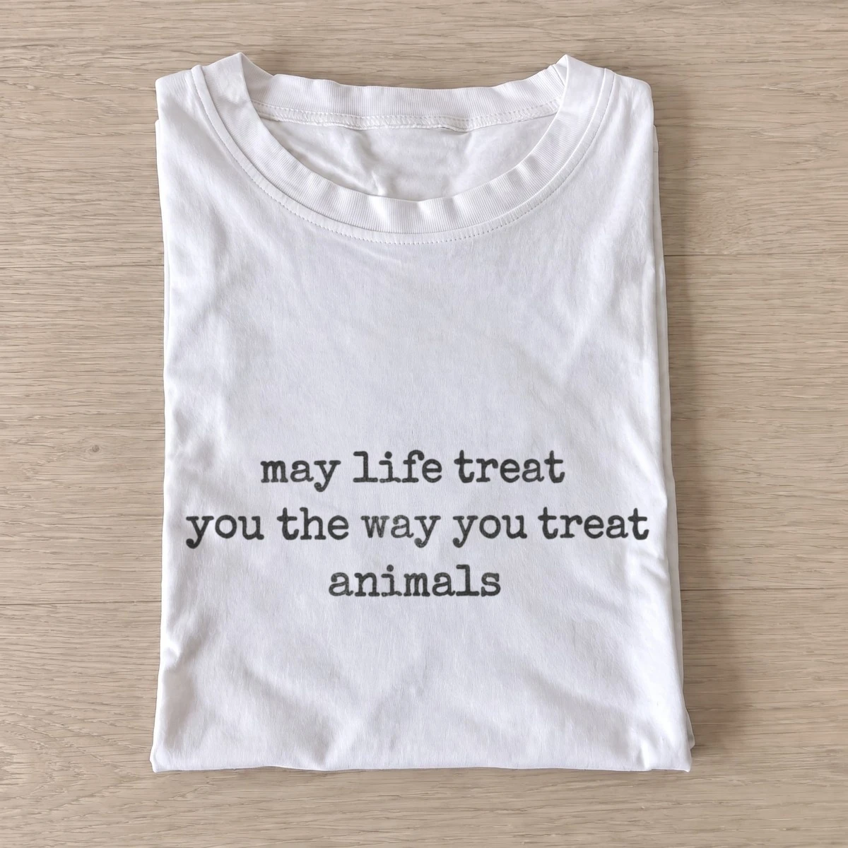 May life treat you the way you treat animals t shirt white20kindness to animals.webp