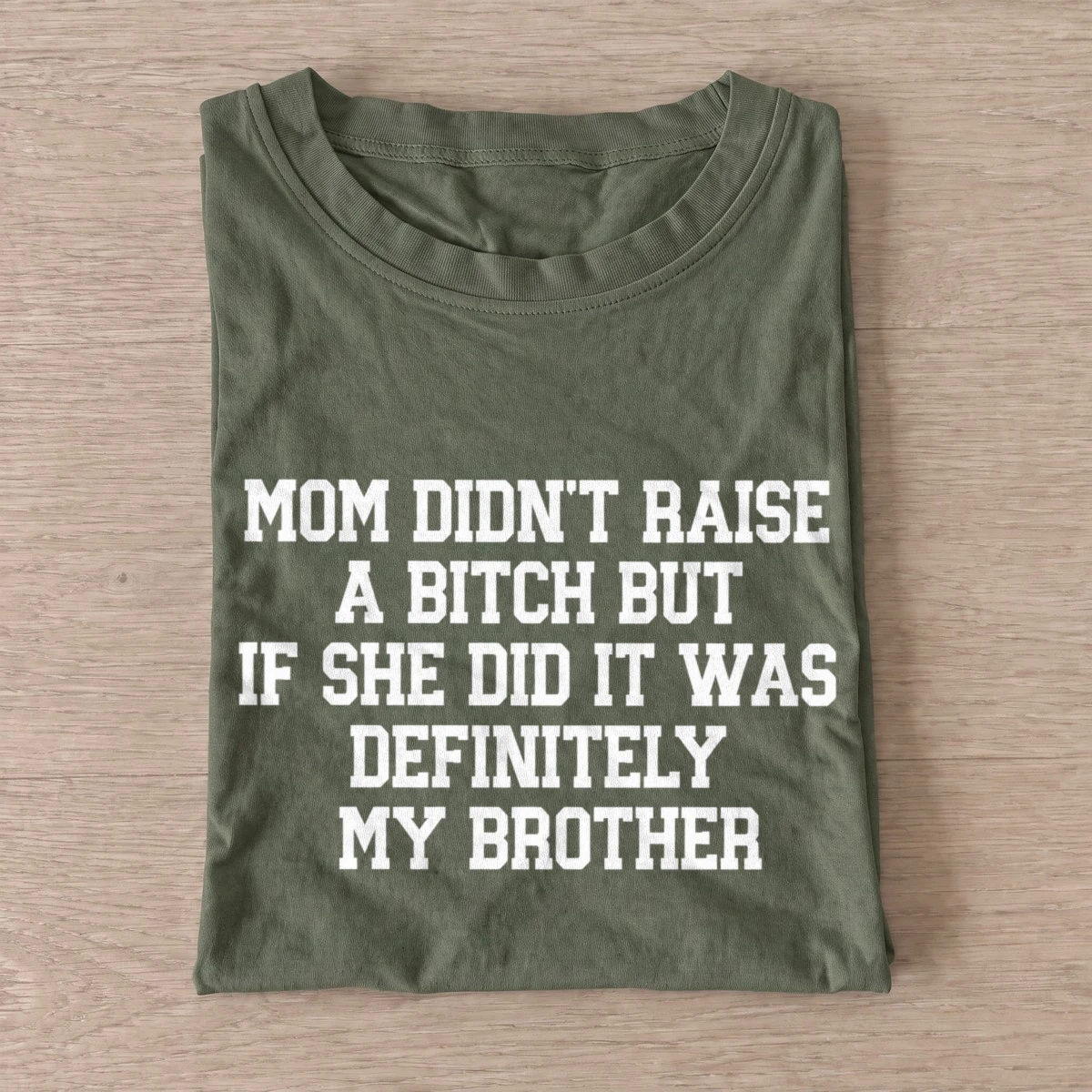 Mom didnt raise a bitch brother t shirt olive20brother defense.webp