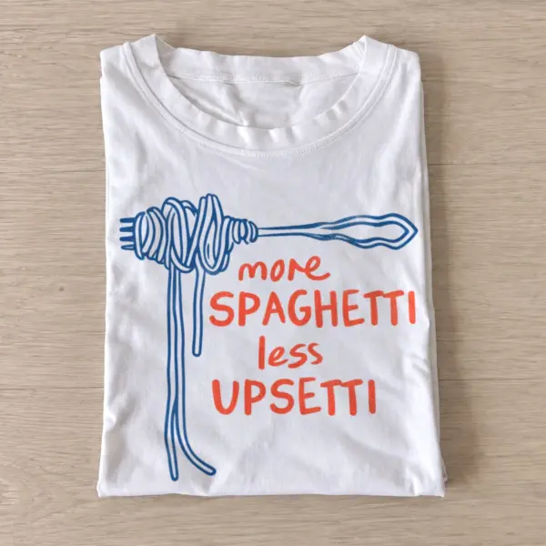 More spaghetti less upsetti t shirt white20spaghetti not upsetti.webp