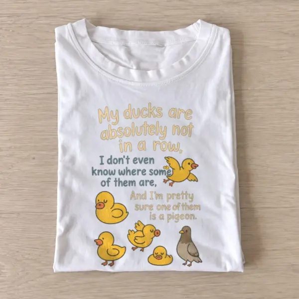 My ducks are absolutely not in a row t shirt white20ducks out of row.webp