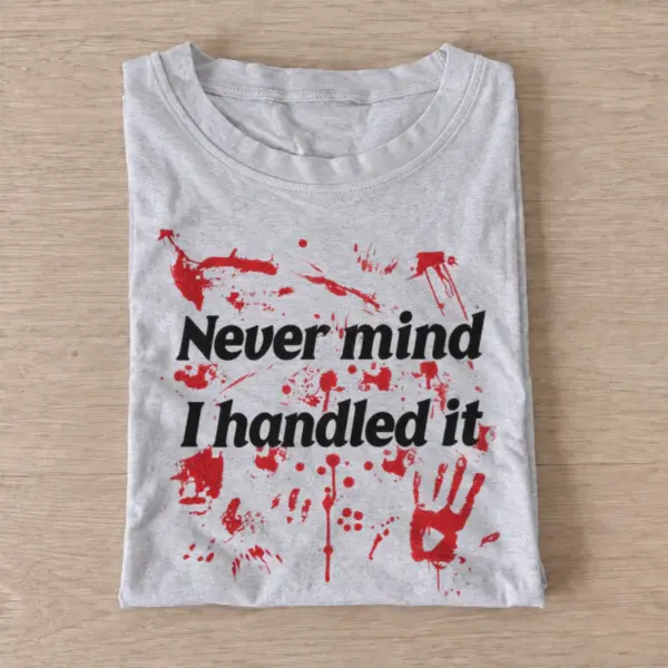 Never mind i handled it bloody t shirt gray20handled it.webp