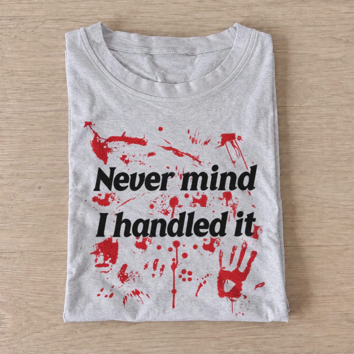 Never mind i handled it bloody t shirt gray20handled it.webp
