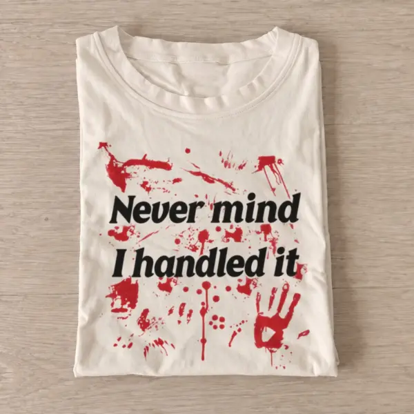 Never mind i handled it bloody t shirt sand20handled it.webp
