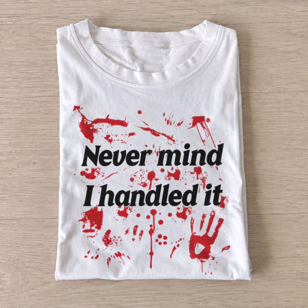Never mind i handled it bloody t shirt white20handled it.webp
