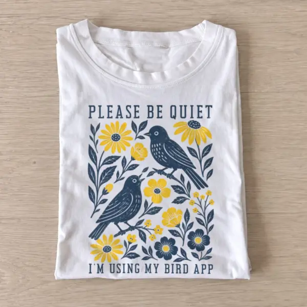 Please be quiet im using my bird app t shirt white20bird app quiet.webp