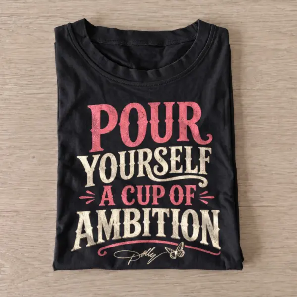 Pour yourself a cup of ambition t shirt black20cup of ambition.webp