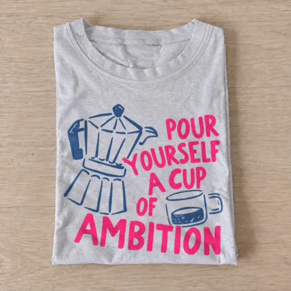 Pour yourself a cup of ambition t shirt gray20cup of ambition.webp