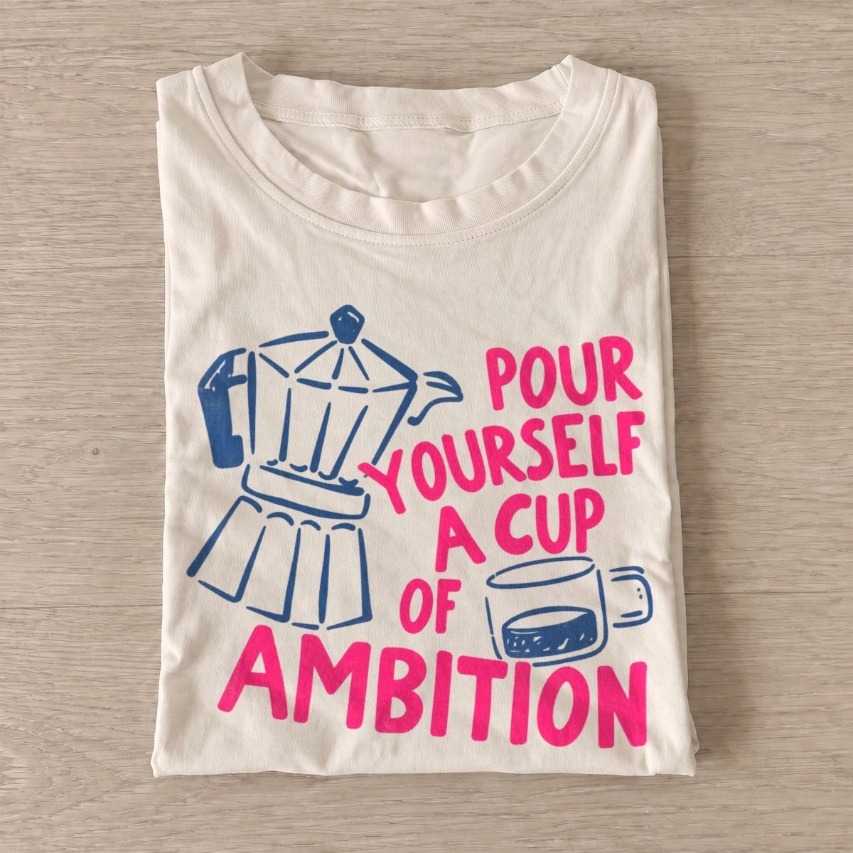 Pour yourself a cup of ambition t shirt sand20cup of ambition.webp