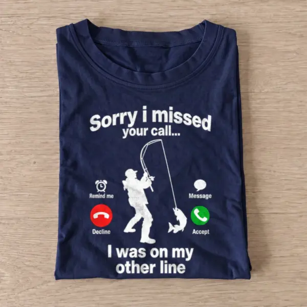 Sorry i missed your call fishing t shirt navy sorry i missed your call fishing