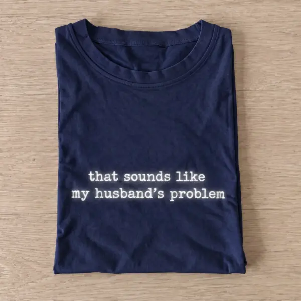 That sounds like my husbands problem t shirt navy20husbands problem.webp