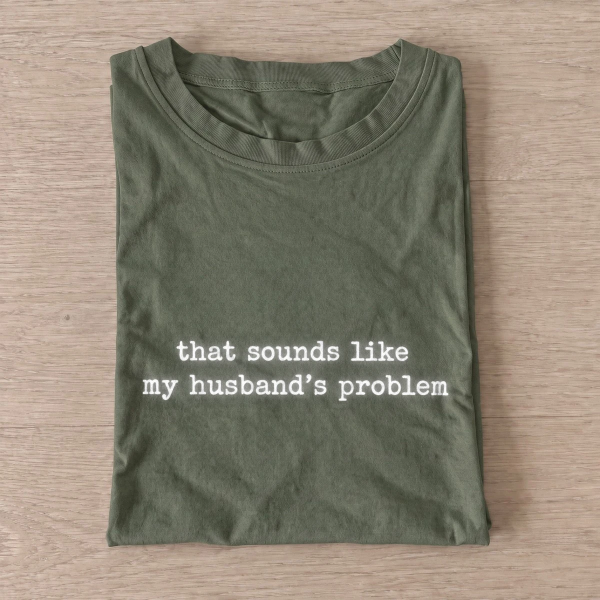 That sounds like my husbands problem t shirt olive20husbands problem.webp