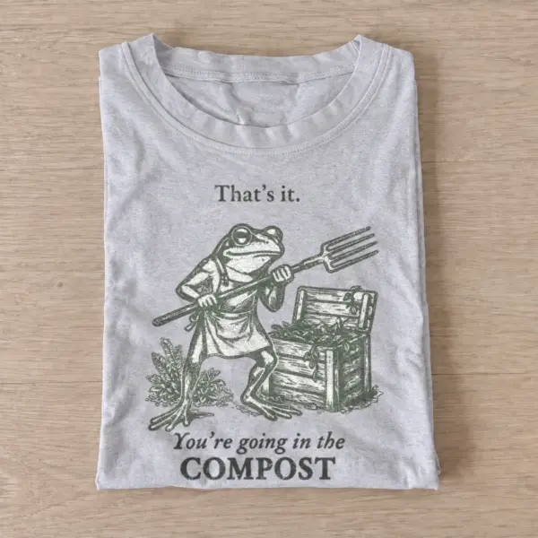 Thats it youre going in the compost frog t shirt gray20compost frog green.webp