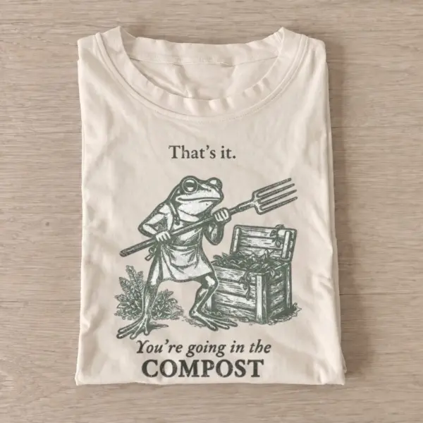 Thats it youre going in the compost frog t shirt sand20compost frog green.webp