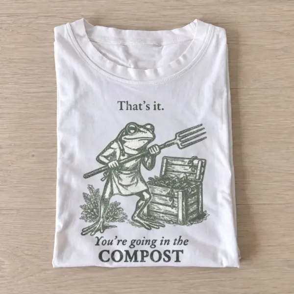 Thats it youre going in the compost frog t shirt white20compost frog green.webp