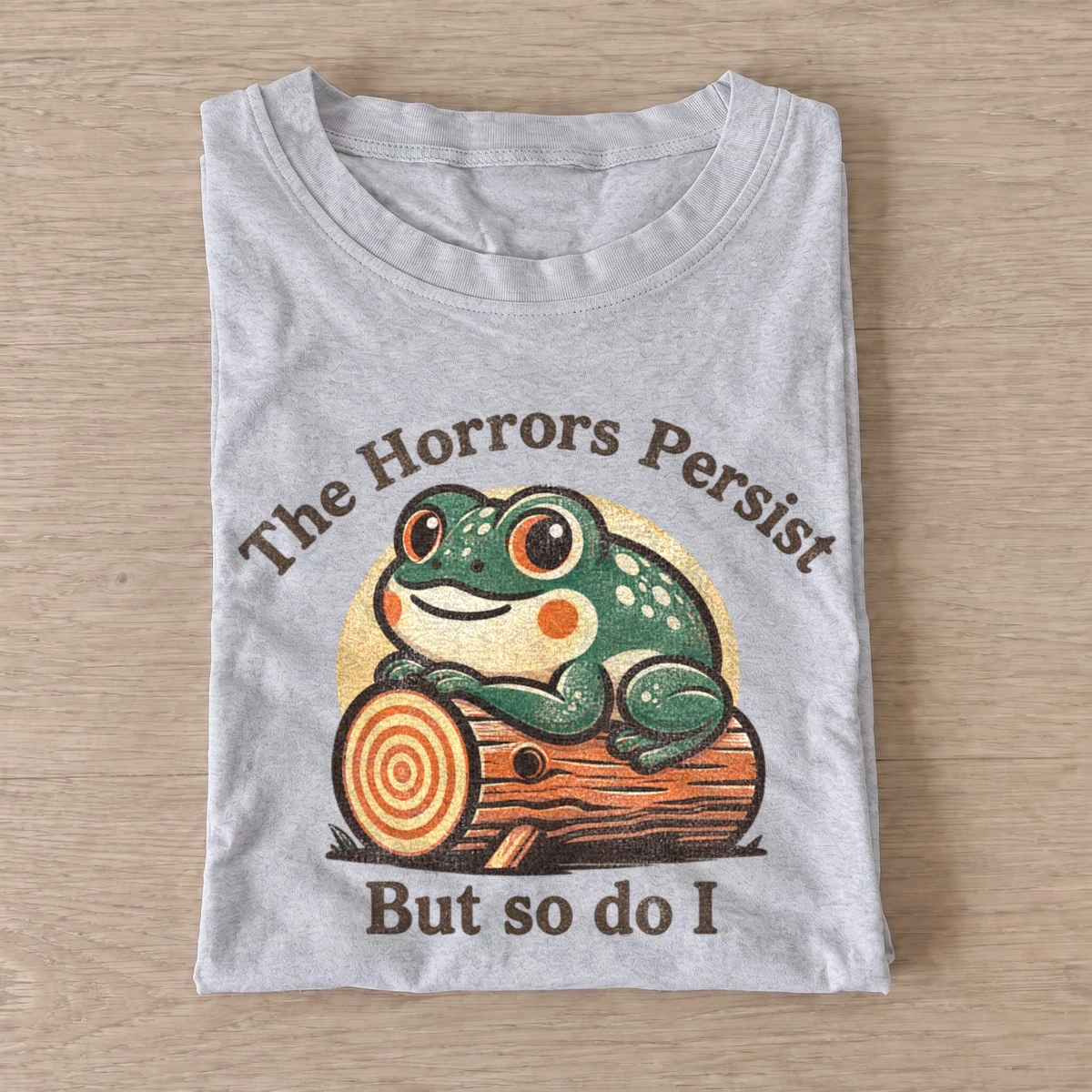 The horrors persist but so do i frog t shirt gray20persistent horrors frog.webp