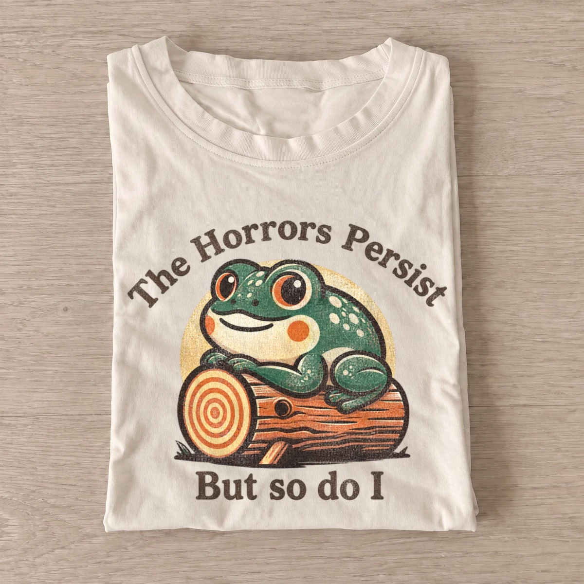 The horrors persist but so do i frog t shirt sand20persistent horrors frog.webp