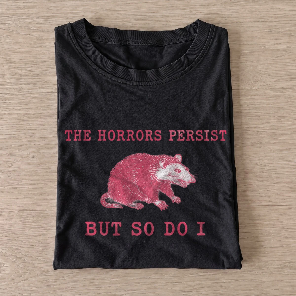 The horrors persist but so do i opossum t shirt black20persistent horrors opossum.webp