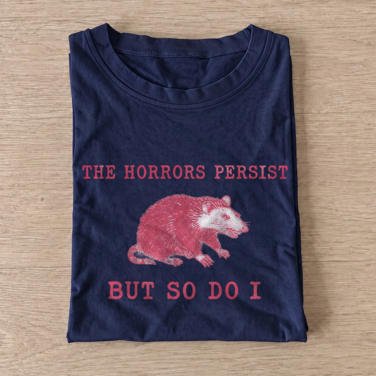 The horrors persist but so do i opossum t shirt navy20persistent horrors opossum.webp