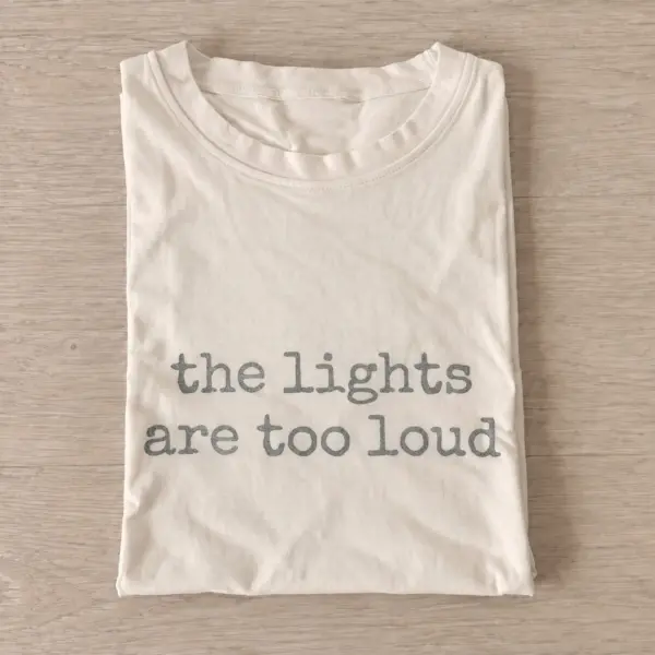 The lights are too loud t shirt sand20the lights are loud.webp