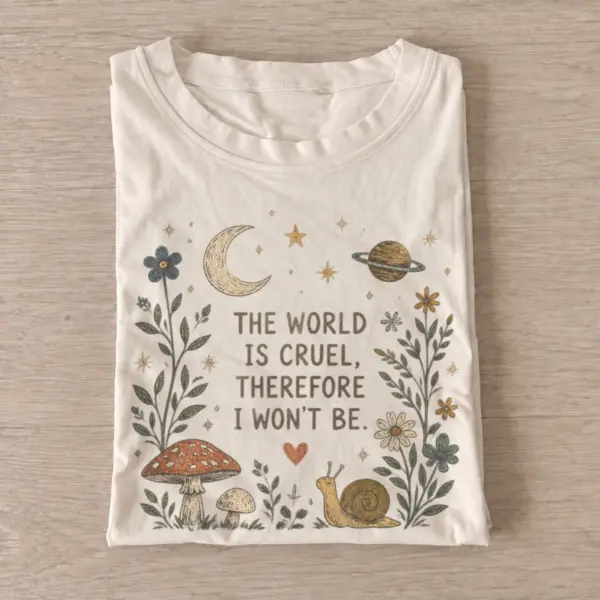 The world is cruel therefore i wont be t shirt sand20choose kindness.webp