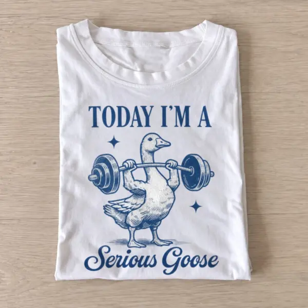 Today im a serious goose lifter t shirt white20serious goose lifter.webp