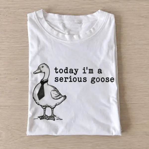Today im a serious goose t shirt white20serious goose.webp