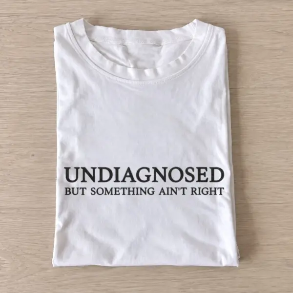 Undiagnosed but something aint right t shirt white20undiagnosed.webp