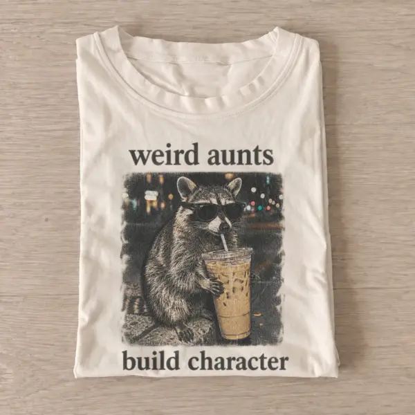 Weird aunts build character raccoon t shirt sand20weird aunts raccoon.webp