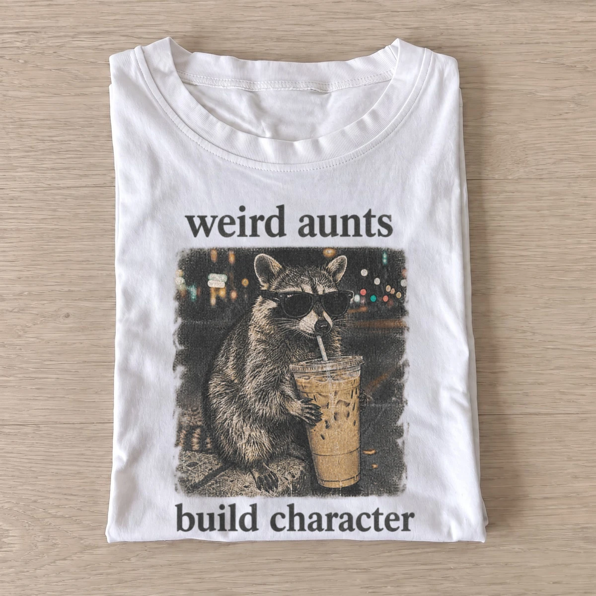 Weird aunts build character raccoon t shirt white20weird aunts raccoon.webp