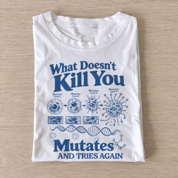 What doesnt kill you mutates and tries again t shirt white20mutates and tries again.webp