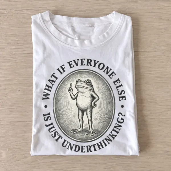 What if everyone else is just underthinking frog t shirt white20underthinking frog.webp