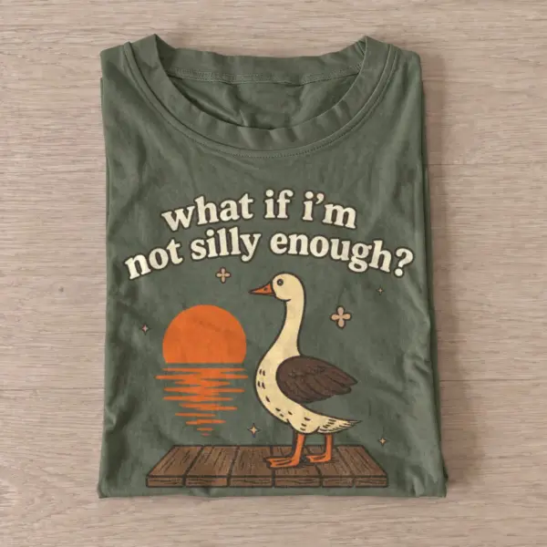 What if im not silly enough goose t shirt olive20silly enough goose.webp