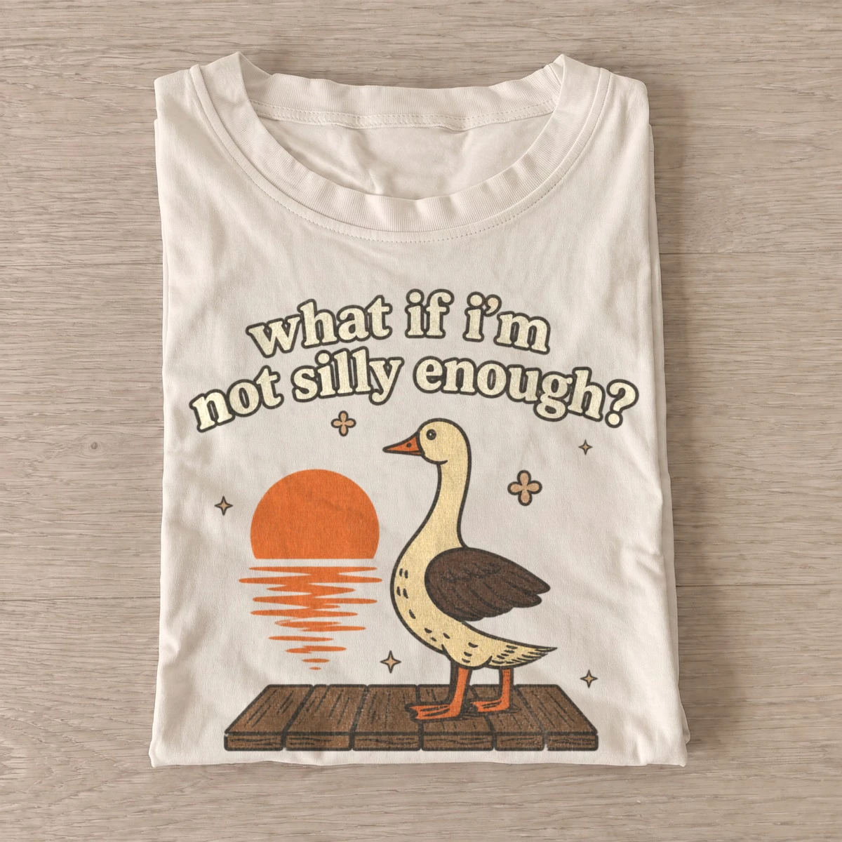 What if im not silly enough goose t shirt sand20silly enough goose.webp