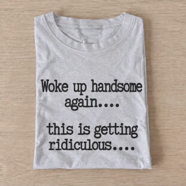 Woke up handsome again quote t shirt gray20woke20up20handsome20again.webp