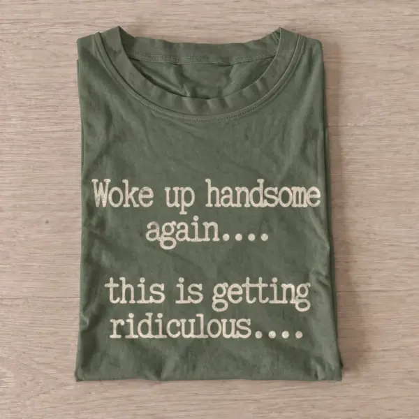 Woke up handsome again quote t shirt olive20woke20up20handsome20again.webp