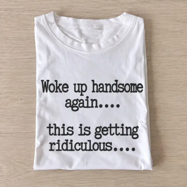 Woke up handsome again quote t shirt white20woke20up20handsome20again.webp