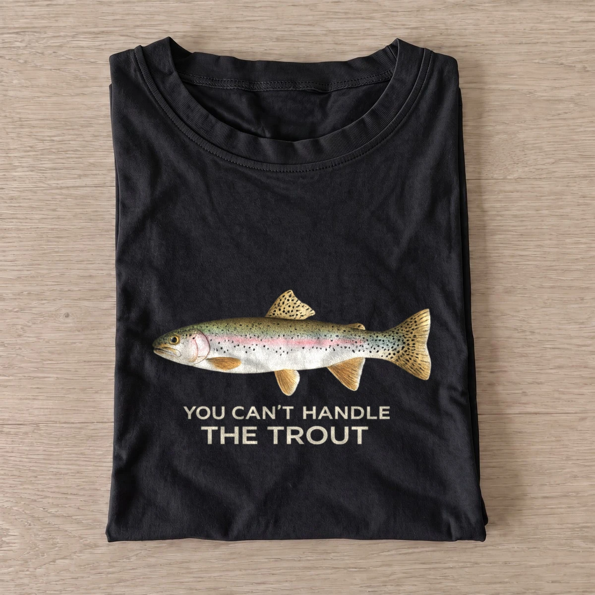 You Can't Handle the Trout Fishing T-Shirt — graphic design