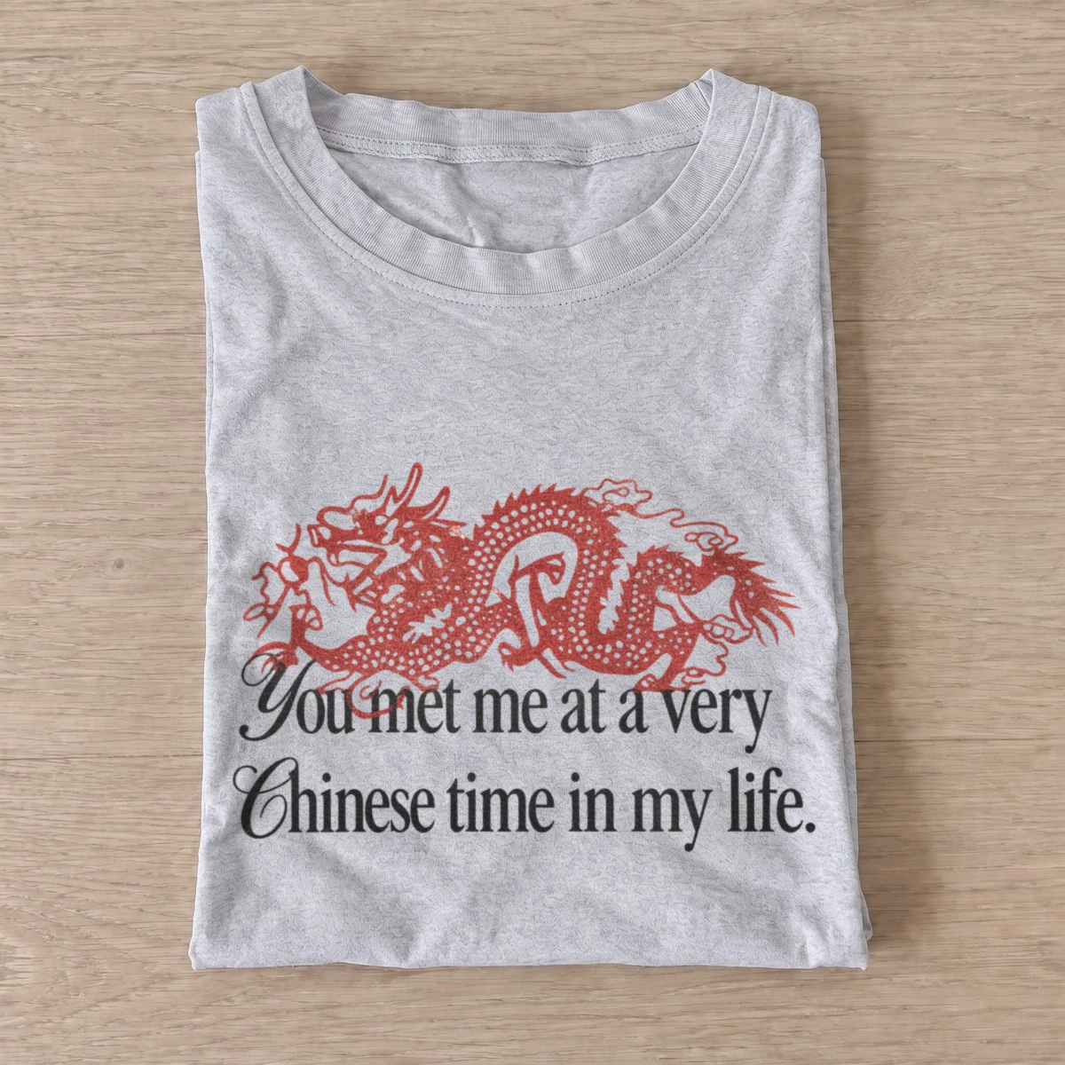 You met me at a very chinese time dragon t shirt gray20chinese time dragon.webp