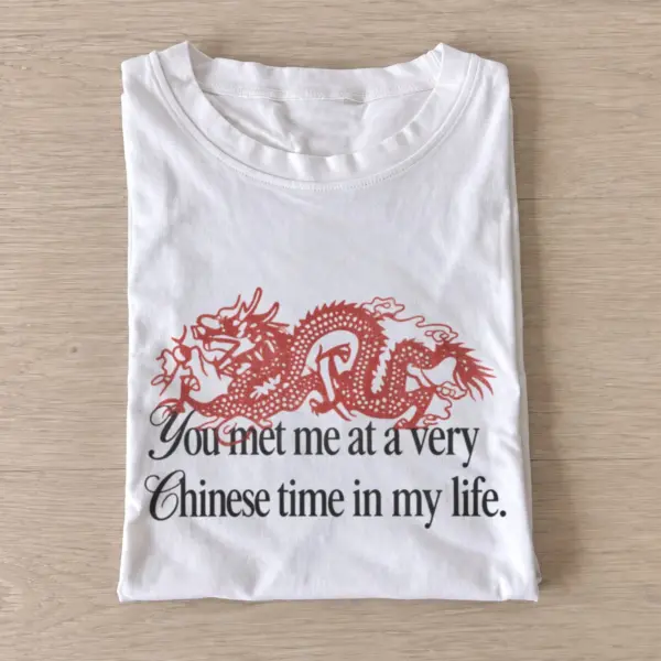 You met me at a very chinese time dragon t shirt white20chinese time dragon.webp