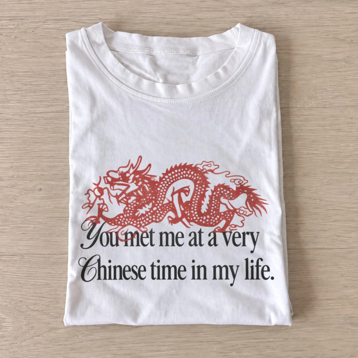 You met me at a very chinese time dragon t shirt white20chinese time dragon.webp
