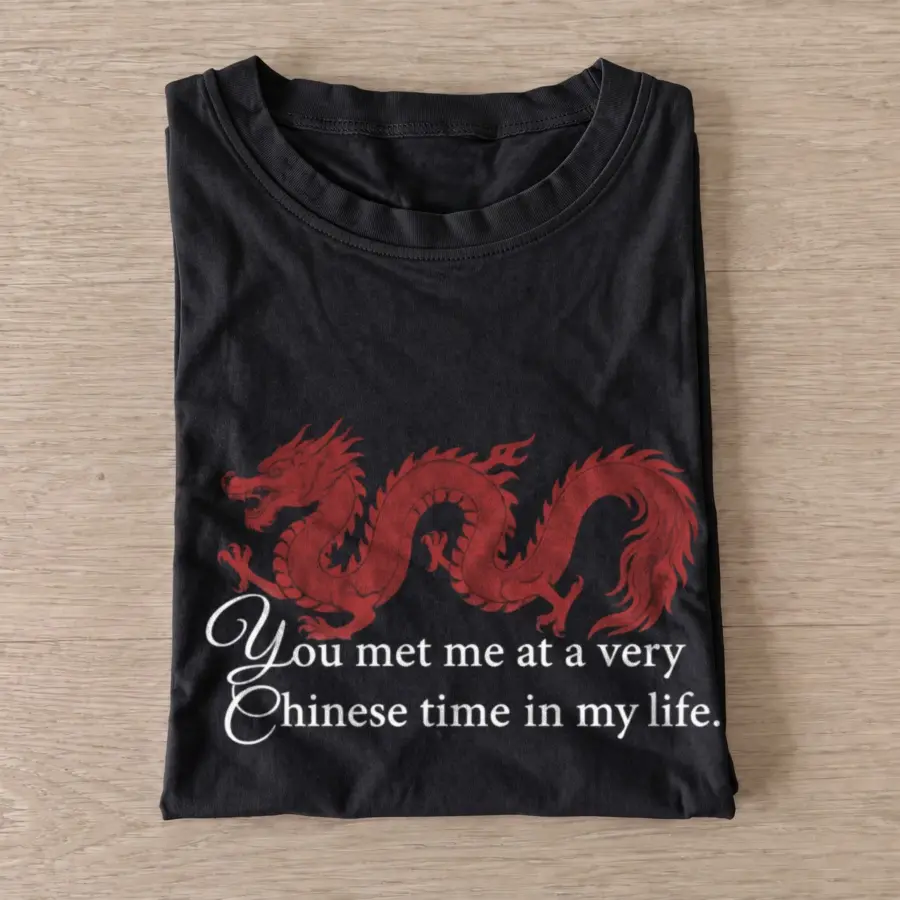You met me at a very chinese time in my life t shirt black20you20met20me20at20a20very20chinese20time20in20my20life.webp