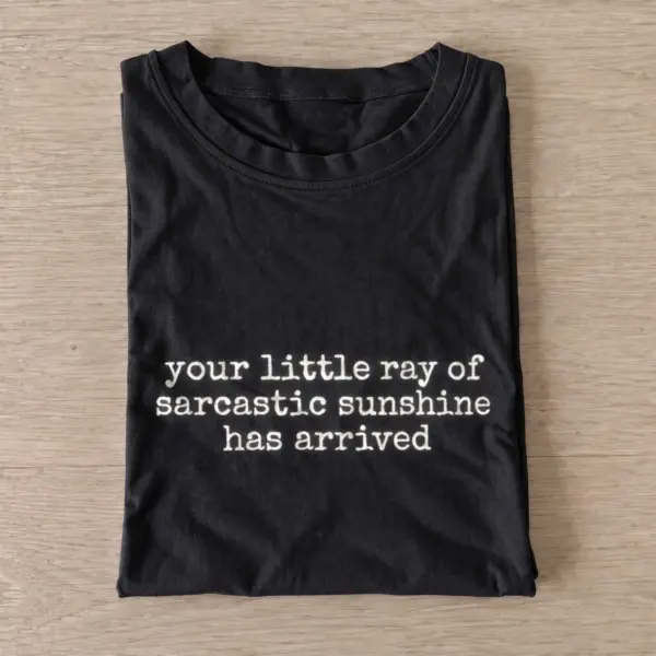 Your little ray of sarcastic sunshine has arrived t shirt black20sarcastic sunshine.webp